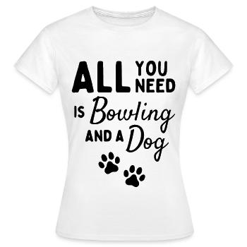 Alles, was Sie brauchen, ist Bowling und ein Hund - Frauen T-Shirt - Weiß - Vorne - AI Model Female 172 dark (172cm)