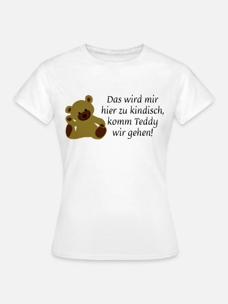 Das wird mir hier zu kindisch komm Teddy wir gehen - Frauen T-Shirt - Weiß