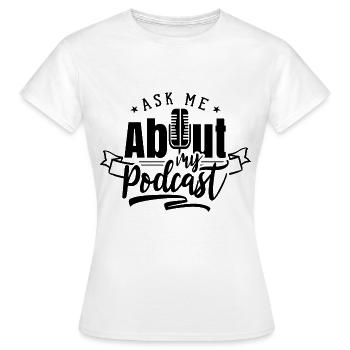 Demande-moi mon podcast podcasts - T-shirt Femme - blanc - Devant - AI Model Female 172 dark (172cm)