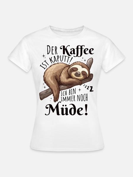 Der Kaffee ist kaputt faultier - Frauen T-Shirt - Weiß