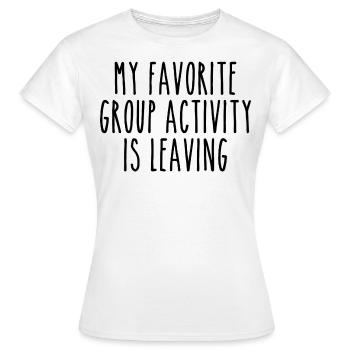 Meine Lieblingsaktivität in der Gruppe ist das Verlassen - Frauen T-Shirt - Weiß - Vorne - AI Model Female 172 dark (172cm)