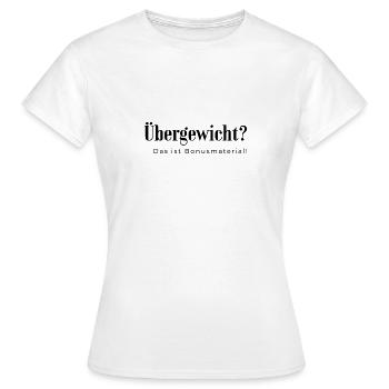 Übergewicht? das ist Bonusmaterial - Frauen T-Shirt - Weiß - Vorne - AI Model Female 172 dark (172cm)