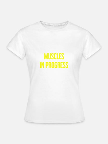 Muscles in Progress - Frauen T-Shirt - Weiß