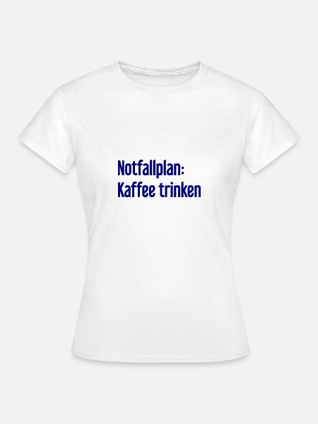 Kaffee-Notfallplan - Frauen T-Shirt - Weiß