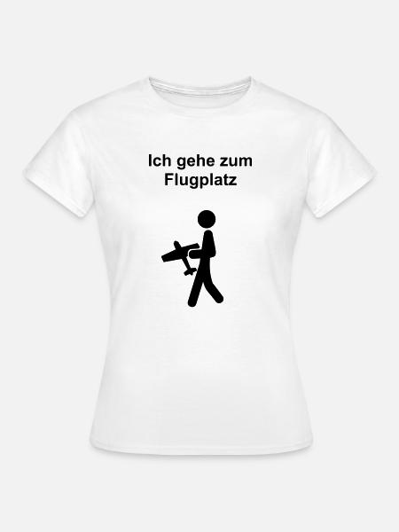 Ich gehe zum Flugplatz - Frauen T-Shirt - Weiß