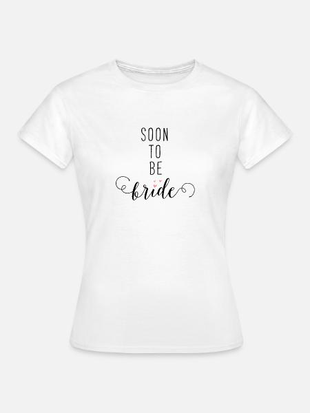 Soon to be Bride - Frauen T-Shirt - Weiß