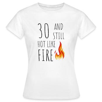 30 and still hot like fire - Women's T-Shirt - white - Front - AI Model Female 172 dark (172cm)