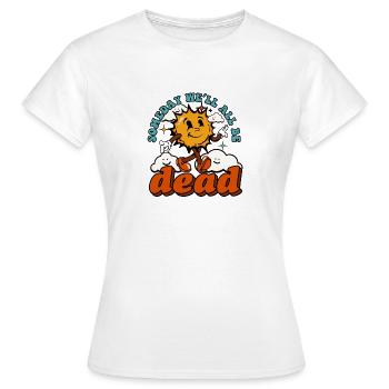 Someday We'll All Be Dead Sun Cartoon - Women's T-Shirt - white - Front - AI Model Female 172 dark (172cm)