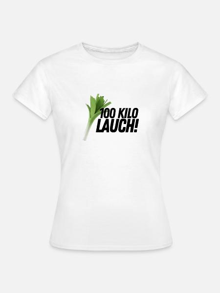100 Kilo Lauch! - Frauen T-Shirt - Weiß