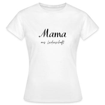 Mama aus Leidenschaft - Frauen T-Shirt - Weiß - Vorne - AI Model Female 172 dark (172cm)