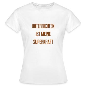 Unterrichten - Meine Superkraft! - Frauen T-Shirt - Weiß - Vorne - AI Model Female 172 dark (172cm)
