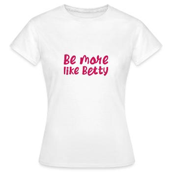 Citation amusante - Cadeau - Soyez plus comme Betty - T-shirt Femme - blanc - Devant - AI Model Female 172 dark (172cm)
