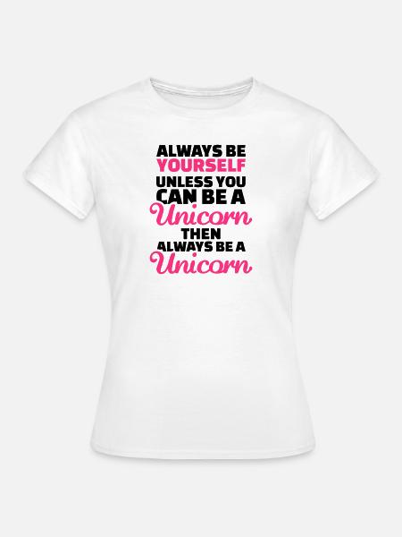 Always be yourself unless you can be a unicorn - Dame-T-shirt - hvid