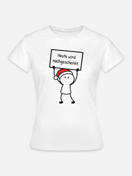 Heute wird nachgeschenkt. | Weihnachtshumor - Frauen T-Shirt - Weiß