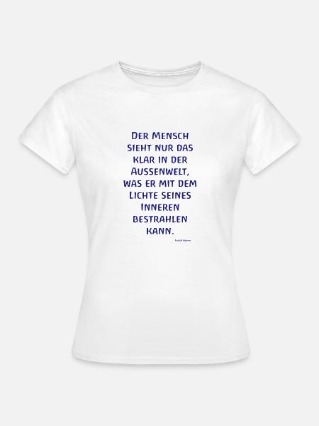 Der Mensch sieht nur das klar... Rudolf Steiner - Frauen T-Shirt - Weiß