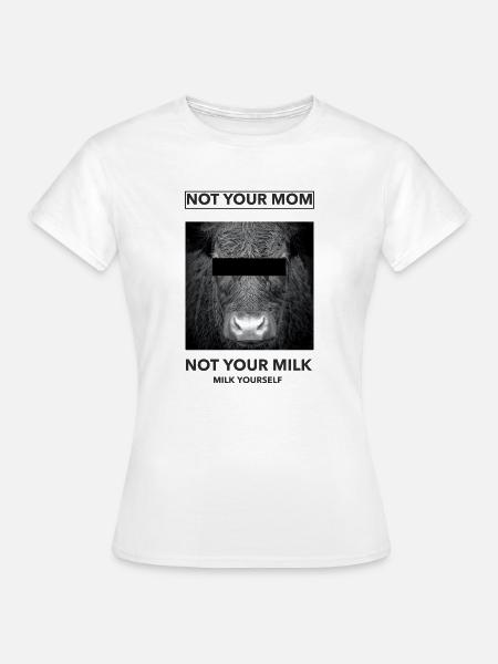 Not your Mom Not your Milk - Frauen T-Shirt - Weiß