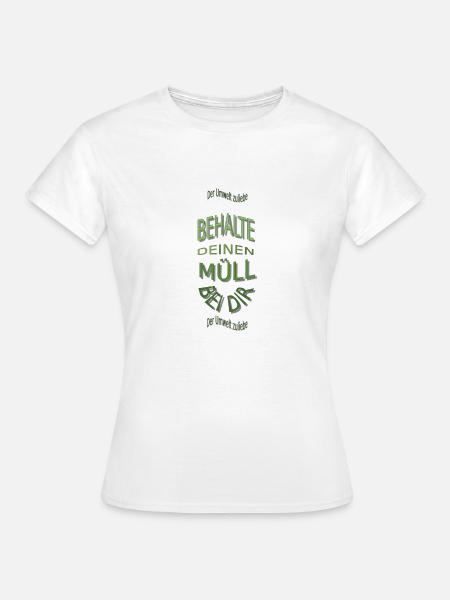 Behalte deinen Müll bei dir - Frauen T-Shirt - Weiß