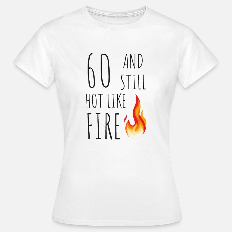 60 and still hot like fire - Women's T-Shirt - white
