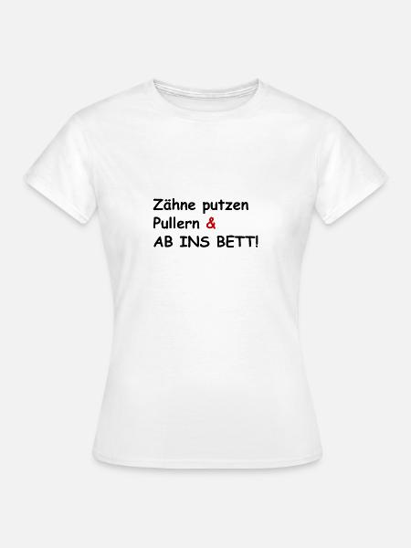 Zähne putzen, Pullern und ab ins Bett - Frauen T-Shirt - Weiß