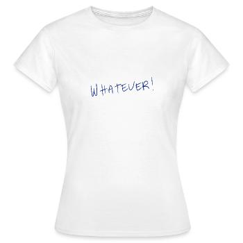 Whatever! - Women's T-Shirt - white - Front - AI Model Female 172 dark (172cm)
