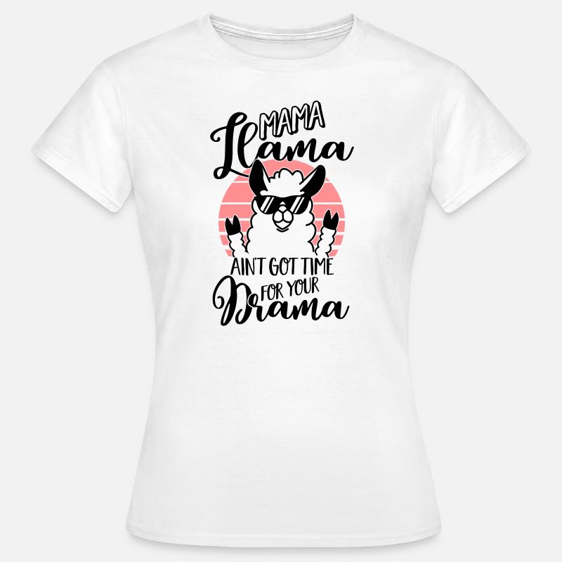 Mama Llama ain't got time for your Drama - Mutter - Frauen T-Shirt - Weiß