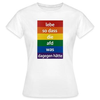 Lebe so dass AfD was dagegen hätte - Frauen T-Shirt - Weiß - Vorne - AI Model Female 172 dark (172cm)