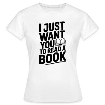 I Just Want You To Read a Book - Women's T-Shirt - white - Front - AI Model Female 172 dark (172cm)