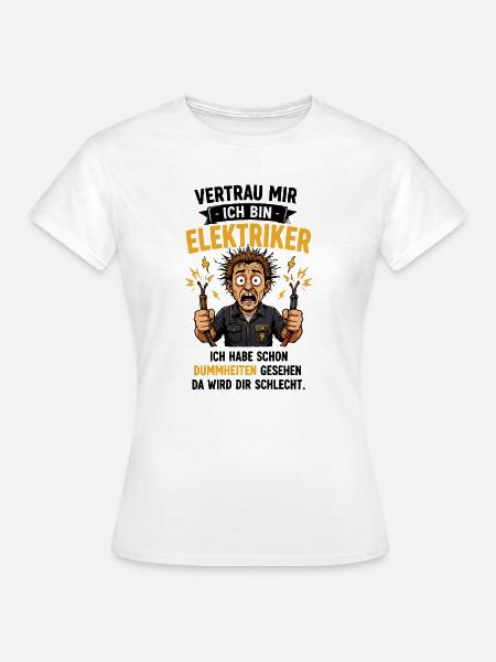 Ich bin Elektriker – Stromschock Humor - Frauen T-Shirt - Weiß