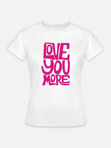 LIEBE DICH MEHR - Frauen T-Shirt - Weiß
