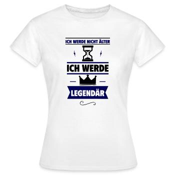 Originelles Geburtstagsgeschenk:Ich werde legendär - Frauen T-Shirt - Weiß - Vorne - AI Model Female 172 dark (172cm)