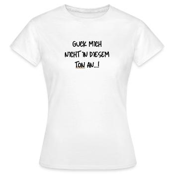 Guck mich nicht in diesem Ton an - Frauen T-Shirt - Weiß - Vorne - AI Model Female 172 dark (172cm)