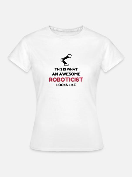 Robotik / Roboter / Robot / Robotics - Frauen T-Shirt - Weiß