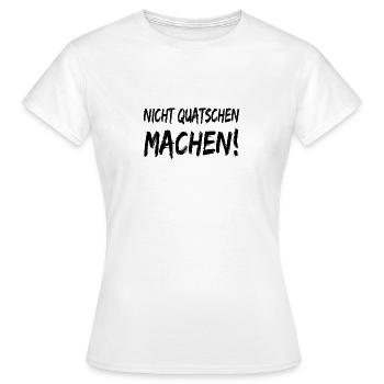 Nicht Quatschen Machen - Frauen T-Shirt - Weiß - Vorne - AI Model Female 172 dark (172cm)