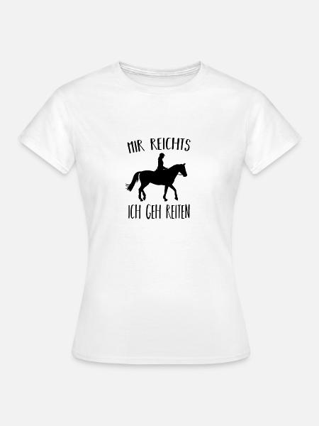 Mir reichts Ich geh Reiten Reiterin Geschenk - Frauen T-Shirt - Weiß