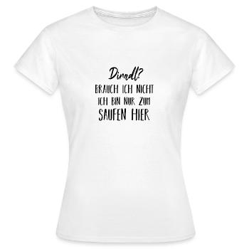 Dirndl Brauch ich nicht Saufen Spruch - Frauen T-Shirt - Weiß - Vorne - AI Model Female 172 dark (172cm)