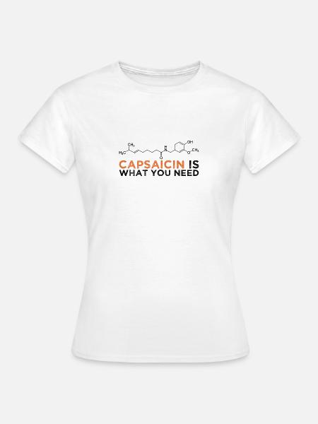 Capsaicin Ist Das Was Du Brauchst - Frauen T-Shirt - Weiß