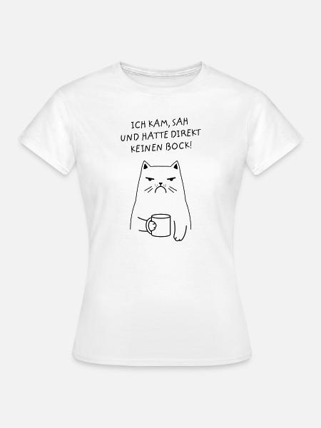 Ich Kam, Sah Und Hatte Direkt Keinen Bock. Katze - Frauen T-Shirt - Weiß