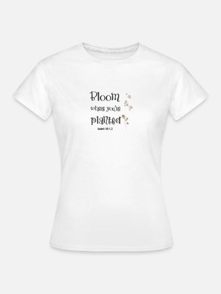 Christian Design Bloom Where you are Planted - Women's T-Shirt - white