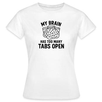 My brain: Too many tabs open - Women's T-Shirt - white - Front - AI Model Female 172 dark (172cm)