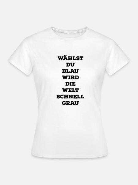 Wählst du Blau wir die Welt schnell Grau - Frauen T-Shirt - Weiß