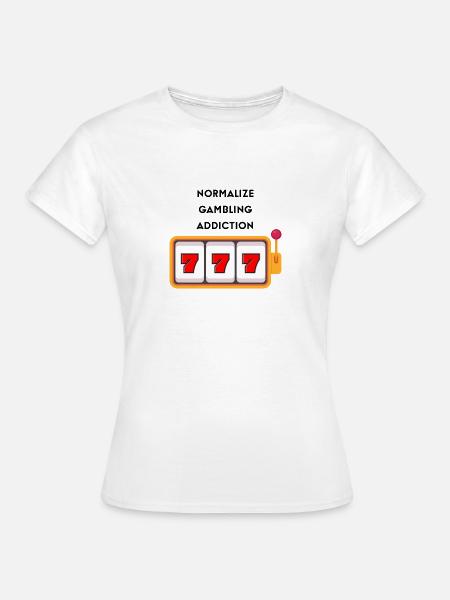 Normalize Gambling - Frauen T-Shirt - Weiß