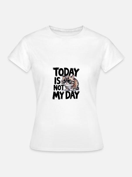 Today is not my day für Katzenbesitzer - Frauen T-Shirt - Weiß