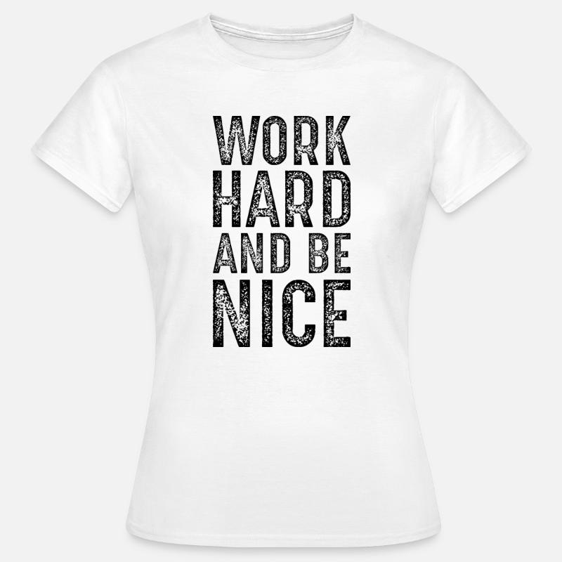 work hard and be nice - Women's T-Shirt - white