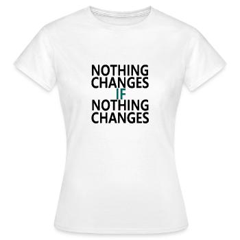 Nothing Changes If Nothing Changes - Women's T-Shirt - white - Front - AI Model Female 172 dark (172cm)