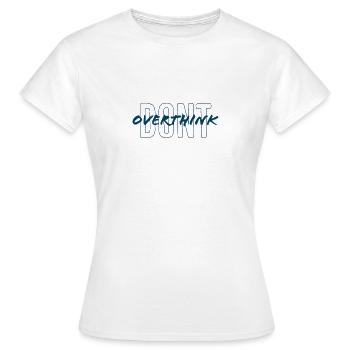 Ne réfléchissez pas trop - T-shirt Femme - blanc - Devant - AI Model Female 172 dark (172cm)