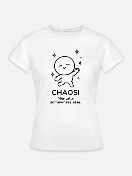 Chaosi – Mentally Somewhere Else | Funny Mood - Frauen T-Shirt - Weiß