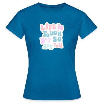 Life is tough but so are you - Women's T-Shirt - antique blue sapphire heather - Front - AI Model Female 172 dark (172cm)
