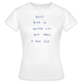 Mood: Move To Another City And Start A New Life. - Women's T-Shirt - white - Front - AI Model Female 172 dark (172cm)