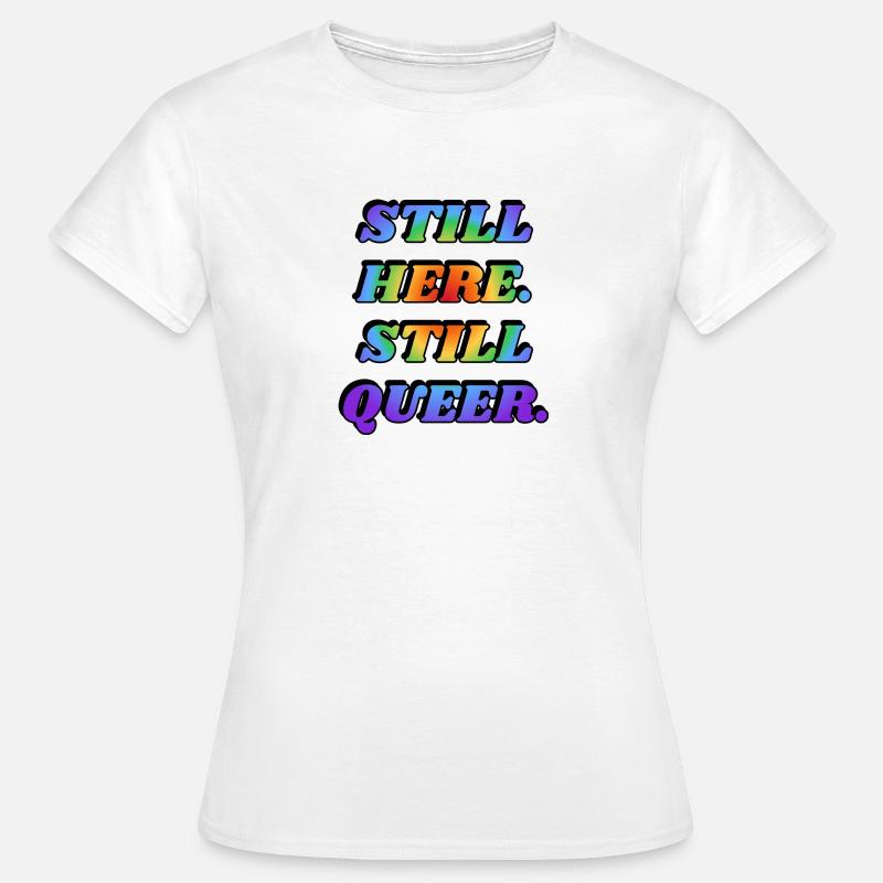 STILL HERE STILL QUEER - Women's T-Shirt - white