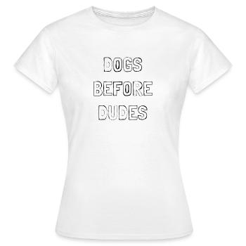 Dogs before dudes - Women's T-Shirt - white - Front - AI Model Female 172 dark (172cm)